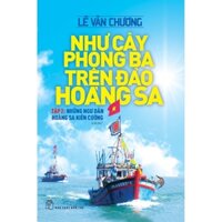 Sách - Như Cây Phong Ba Trên Đảo Hoàng Sa - Tập 2 Những Ngư Dân Hoàng Sa Kiên Cường