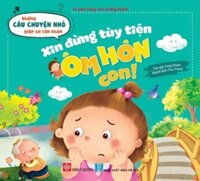 Sách Những Câu Chuyện Nhỏ Giúp Bé Lớn Khôn Cho bé từ 3 - 6 tuổi  Đinh Tị Books - Xin đừng tùy tiện ôm hôn con