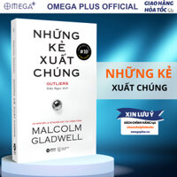 Sách Những Kẻ Xuất Chúng (Outliers): Cái Nhìn Mới Lạ Về Nguồn Gốc Của Thành Công - Malcolm Gladwell