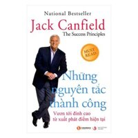 Sách - Những Nguyên Tắc Thành Công - Vươn Tới Đỉnh Cao Từ Xuất Phát Điểm Hiện Tại (Tái Bản) - Thái Hà Books