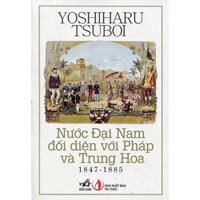 Sách NN - Nước Đại Nam Đối Diện Với Pháp Và Trung Hoa (1847-1885)