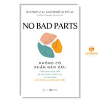 Sách - No bad parts - Không có phần nào xấu – Chữa lành sang chấn và phục hồi sự toàn vẹn với liệu pháp (TH)