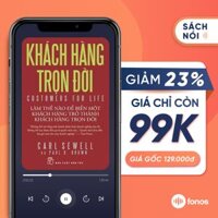 Sách nói Khách Hàng Trọn Đời - Làm Thế Nào Để Biến Một Khách Hàng Trở Thành Khách Hàng Trọn Đời