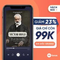 Sách nói Victor Hugo - Cây Đại Thụ Của Nền Văn Học Lãng Mạn Pháp