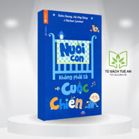 Sách - Nuôi Con Không Phải Là Cuộc Chiến 1 - Cách Dạy Con Thông Minh