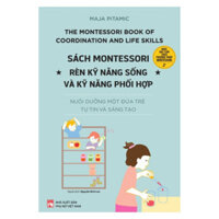 Sách Nuôi dạy con theo phương pháp Montessori - Rèn kỹ năng sống và kỹ năng phối hợp (NXBPN)