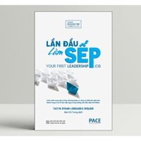 Sách PACE Books - Lần Đầu Làm Sếp (Your First Leadership Job) - Tacy M. Byham, Richard S. Wellins