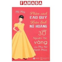 Sách Phẩm Cách Cao Quý - Bản Lĩnh Nữ Hoàng - 30 Nguyên Tắc Vàng Của Phụ Nữ Hạnh Phúc