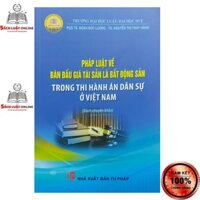 Sách - Pháp luật về bán đấu giá tài sản là bất động sản trong thi hành án dân sự ở Việt Nam - NXB Tư Pháp