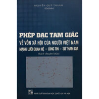 Sách - Phép Đạc Tam Giác về vốn xã hội của người Việt Nam: Mạng lưới quan hệ - Lòng tin - Sự tham giao