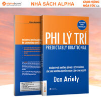 Sách Phi Lý Trí - Predictably Irrational: Khám Phá Những Động Lực Vô Hình Ẩn Sau Những Quyết Định Của Con Người