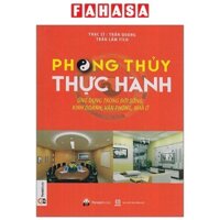 Sách Phong Thủy Thực Hành Ứng Dụng Trong Đời Sống, Kinh Doanh, Văn Phòng, Nhà Ở (Tái Bản 2023)