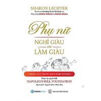 SÁCH: Phụ nữ nghĩ giàu và làm giàu (Think and grow rich for women) - Tác giả Sharon Lechter - SaiGonBooks