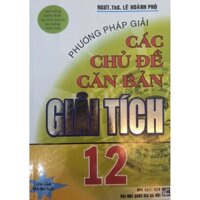 Sách - Phương Pháp Giải Các Chủ Đề Căn Bản Giải Tích 12