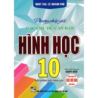 Sách -  phương pháp giải các chủ đề căn bản hình học 10 biên soạn theo chương trình gdpt mới