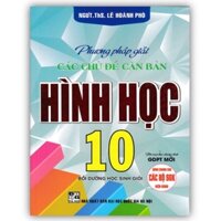 Sách - Phương pháp giải các chủ đề căn bản Hình học lớp 10 ( Biên soạn theo chương trình GDPT mới )