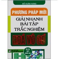 Sách - Phương Pháp Mới Giải Nhanh Bài Tập Trắc Nghiệm Hoá Vô Cơ ( Ôn Thi THPT Quốc Gia )