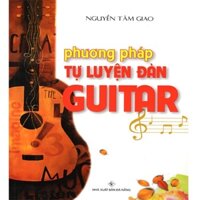 Sách - Phương Pháp Tự Luyện Đàn Guitar (Tái Bản)