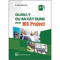 Sách - Quản Lý Dự Án Xây Dựng Bằng Ms Project