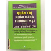 Sách - Quản Trị Ngân Hàng Thương Mại Trong Cạnh Tranh Toàn Cầu - Dương Hữu Hạnh