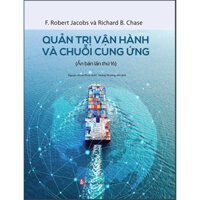 Sách - Quản Trị Vận Hành Chuỗi Cung Ứng (Ấn Bản Lần Thứ 16) - F. Robert Jacobs Và Richard B. Chase