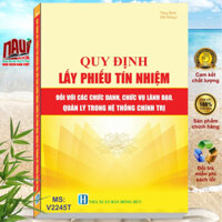 Sách Quy Định Lấy Phiếu Tín Nhiệm Đối Với Các Chức Danh, Chức Vụ Lãnh Đạo, Quản Lý Trong Hệ Thống Chính Trị - V2245T