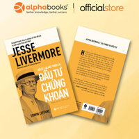 Sách - Reminiscences of a Stock Operator - Hồi Ức Của Một Thiên Tài Đầu Tư Chứng Khoán (Alpha Books)