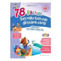 Sách Rèn Luyện Kỹ Năng Sống Dành Cho Học Sinh - 78 Bài Học Suy Nghĩ Tích Cực Để Thành Công - Dành Cho Học Sinh Thiên Tài ML