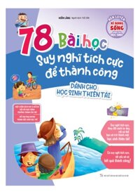 Sách Rèn Luyện Kỹ Năng Sống Dành Cho Học Sinh - 78 Bài Học Suy Nghĩ Tích Cực Để Thành Công - Dành Cho Học Sinh Thiên Tài