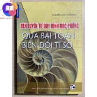 Sách - Rèn luyện tư duy hình học phẳng qua bài toán biến đổi tỉ số