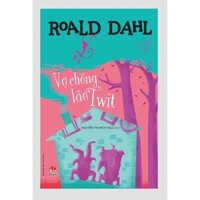 Sách - Roald Dahl - Charlie Và Nhà Máy Sô Cô La - James Và Quả Đào Khổng Lồ - Cô Bé Matilda - Chú Rùa Alfie .. - Vợ chồng lão Twit