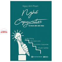 Sách - Sách - Nghề Copywriter - Từ Thích Đến Dấn Thân - 4 Nấc Thang Trên Hành Trình Trở Thành Copywriter Chuyên Nghiệp