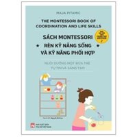 Sách - Sách Nuôi Dạy Con Theo Phương Pháp Montessori - Rèn Kỹ Năng Sống Và Kỹ Năng Phối Hợp - NXB Phụ Nữ