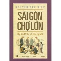 Sách - Sài Gòn Chợ Lớn - Ký Ức Đô Thị Và Con Người (NXB Văn Hoá Văn Nghệ)