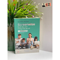 Sách - SCREENWISE – NUÔI DẠY CON TRONG THỜI ĐẠI SỐ – Devorah Heitner – Bùi Trà My và Nguyễn Thu Thảo dịch – Nhã Nam – NX