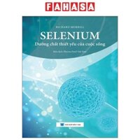 Sách - Selenium - Dưỡng Chất Thiết Yếu Của Cuộc Sống