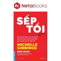 Sách - Sếp Tồi - Làm Gì Khi Bạn Có Một Người Sếp Tồi, Phải Quản Lý Sếp Tồi, Hay Chính Bạn Là Sếp Tồi?