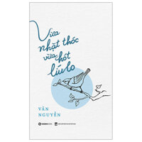 Sách SG - Vừa Nhặt Thóc Vừa Hát Líu Lo