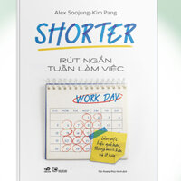Sách - Shorter - Rút ngắn tuần làm việc (Alex Soojung) (Kim Pang) (Nhã Nam)