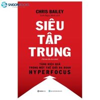 SÁCH Siêu Tập Trung Hyperfocus - Tác giả Chris Bailey