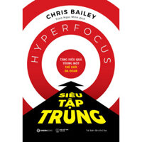 SÁCH - Siêu Tập Trung (TB) - Tác giả Chris Bailey (Saigon Books)
