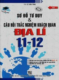 Sách - Sơ Đồ Tư Duy Và Câu Hỏi Trắc Nghiệm Khách Quan Địa Lí Lớp 11 - 12