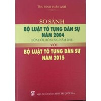 [Sách] So sánh Bộ luật tố tụng dân sự năm 2004 (sửa đổi, bổ sung năm 2011) với Bộ luật tố tụng dân sự năm 2015