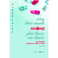 Sách - Sống khỏe mạnh không phụ thuộc vào thuốc - Lời khuyên từ giáo sư ngành Dược - Ryoko Chiba