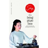 Sách - Sống như bông pháo hoa – Hành trình khám phá điều quý giá nhất cuộc đời (TH)