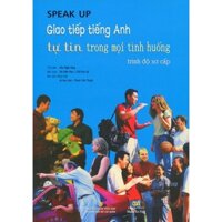 Sách - Speak Up - Giao Tiếp Tiếng Anh Tự Tin Trong Mọi Tình Huống Trình Độ Sơ Cấp (Kèm CD) - Tái Bản - NTV