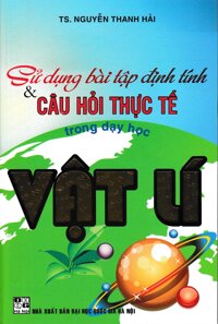 Sách - Sử dụng bài tập định tính và câu hỏi thực tế trong dạy học Vật lý