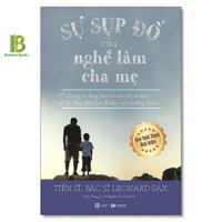 Sách - Sự Sụp Đổ Của Nghề Làm Cha Mẹ - Leonard Sax - The New York Times Best Seller - Thái Hà Books