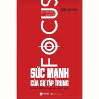 Sách Sức Mạnh Của Sự Tập Trung: Bí mật để tạo nên sự xuất sắc