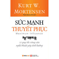Sách - Sức Mạnh Thuyết Phục - 12 quy tắc vàng của nghệ thuật gây ảnh hưởng - SAP